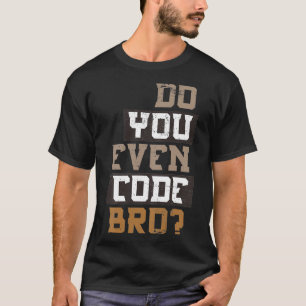 T-shirt Est-ce que vous programmez même le code Bro Progra