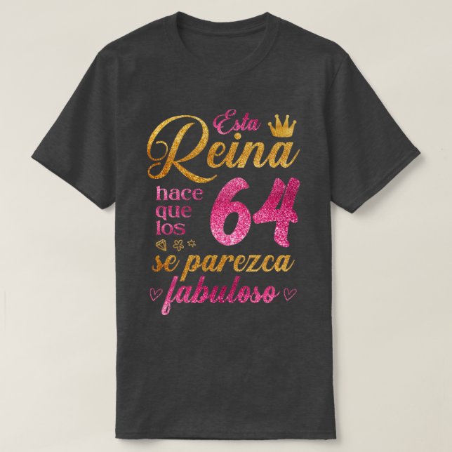 T-shirt Esta Reina hace que los 64 se parezca fabuloso (Design devant)