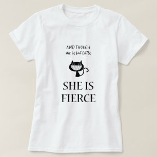 T-shirt Et Bien Qu'Elle Soit Si Petite, Elle Est Chat Féro