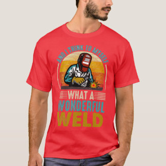 T-shirt et I think to myself what a wonderful weld 2