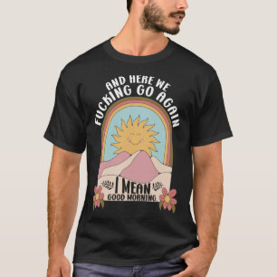 T-shirt Et Ici, On Va Repartir Je Veux Dire Bonjour