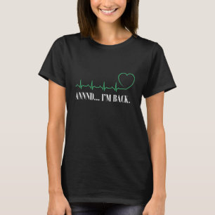 T-shirt Et je suis de retour Attaque cardiaque Survivor Dr