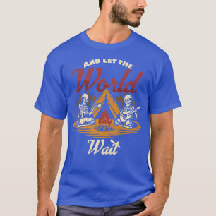 T-shirt Et Laissez Le Monde Attendre Camping Camper Campfi