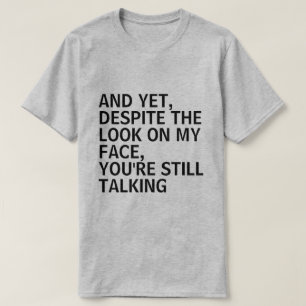 T-SHIRT ET POURTANT, MALGRÉ LE REGARD SUR MON VISAGE, VOU