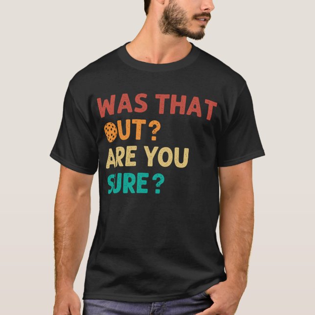 T-shirt Était-Ce Là Dehors Êtes-Vous Sûr ? (Devant)