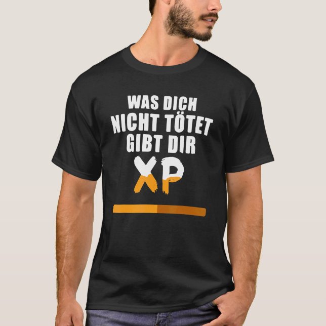 T-shirt Était Dich Nicht Kötet Gibt Dir Xp! Gamer (Devant)