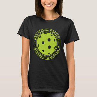 T-shirt Était Jouer Pickleball Avant Il Était Mémoire Cool