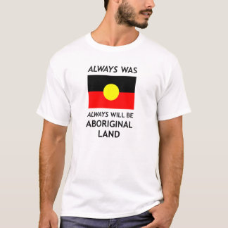 T-shirt Était toujours, toujours sera le *White* indigène