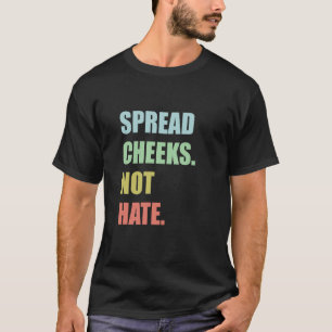 T-shirt Étalez les joues. Pas la haine.