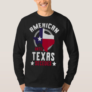 T-shirt États américains texans jusqu'au Texas Secedes Tex