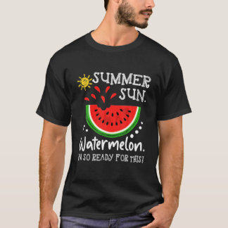 T-shirt Eté Sun Watermelon Je suis tellement prêt pour ça
