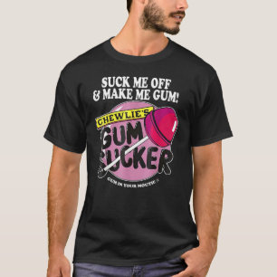 T-shirt Éteins-Moi Et Fais-Moi Gum Chewlieu2019s Gum Suck