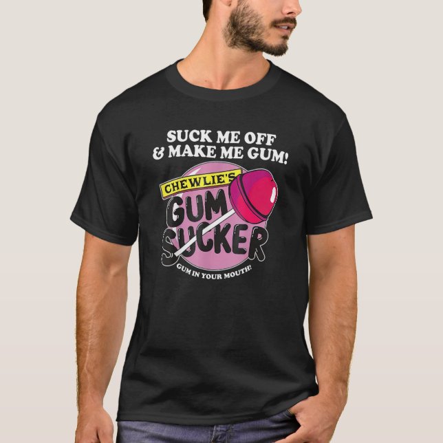 T-shirt Éteins-Moi Et Fais-Moi Gum Chewlieu2019s Gum Suck (Devant)