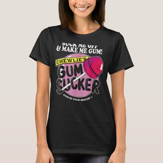 T-shirt Éteins-Moi Et Fais-Moi Gum Chewlieu2019s Gum Suck (Devant)