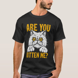 T-shirt Êtes-vous en train de me chatonner - Drôle de chat