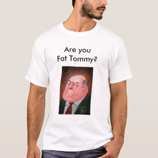 T-shirt Êtes-vous gros Tommy ?