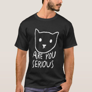 T-shirt Êtes-vous sérieux chat
