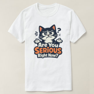 T-shirt Êtes-vous sérieux là maintenant ? –Chat confus et 