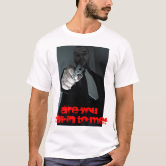 T-SHIRT ÊTES VOUS TALKIN À MOI !