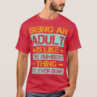 T-shirt Être Adulte, C'Est Comme Faire La Maudite Ive N'A 