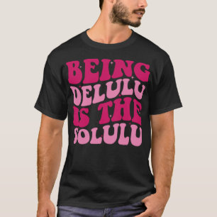 T-shirt Être Delulu Est Le Solulu Funny Delulu Meme Groov