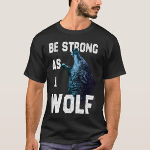 T-shirt Être fort comme une citation de motivation Wolf