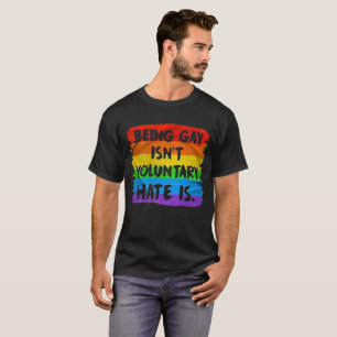 T-shirt Être gay n'est pas volontaire. C'Est La Haine. Dr