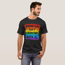 T-shirt Être gay n'est pas volontaire. C'Est La Haine. Dro