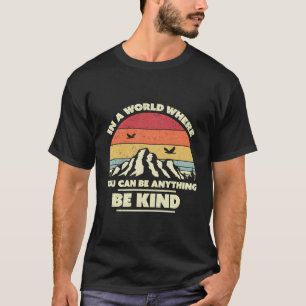 T-shirt Être Gentil Dans Un Monde Où Vous Pouvez Être N'Im