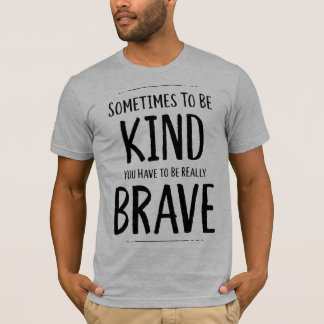 T-shirt Être Gentil Est Parfois Courageux