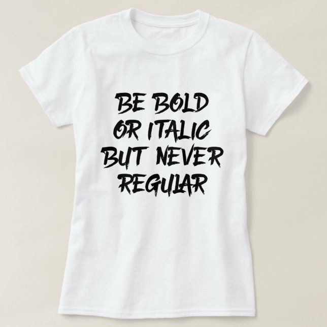 T-shirt Être gras ou italique (Design devant)