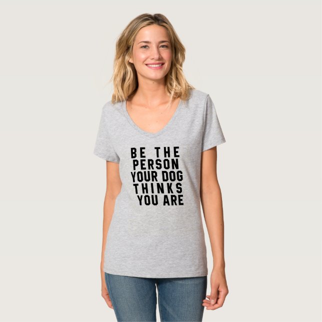 T-SHIRT ÊTRE LA PERSONNE VOTRE CHIEN PENSE QUE VOUS ÊTES T (Devant entier)