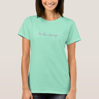 T-shirt être le changement