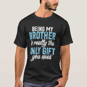 T-shirt Être mon frère est vraiment le seul cadeau que tu
