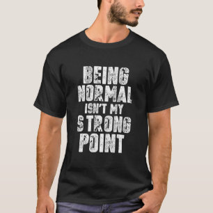 T-shirt Être normal n'est pas mon point fort drôle Sarcast