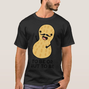T-shirt Être Ou Nut Être Drôle Puns D'Arachide 1