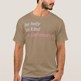 T-shirt Être Saints Être Semblable Être Cafféiné _ Drôle D
