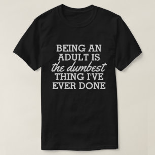 T-shirt Être un adulte est la meilleure chose que j'aie fa