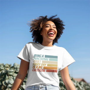 T-shirt Être un adulte fonctionnel chaque jour semble exce
