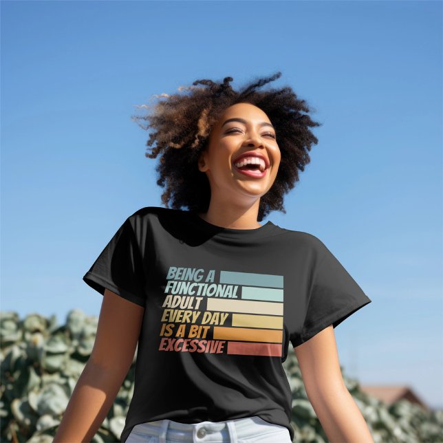 T-shirt Être un adulte fonctionnel chaque jour semble exce (Being a Functional Adult Every Day Seems Excessive T-Shirt
by Ricaso)