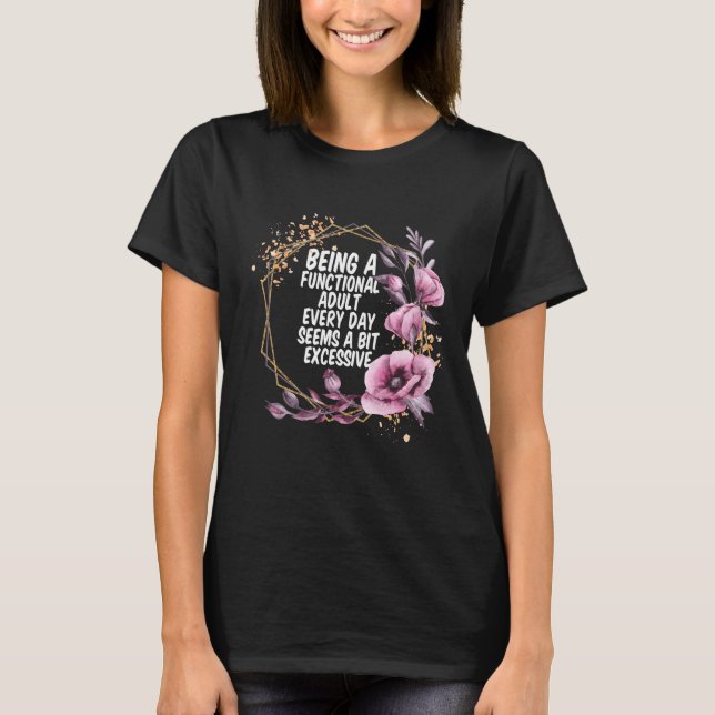 T-shirt Être un adulte fonctionnel chaque jour semble un p (Devant)