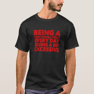 T-shirt Être Un Adulte Fonctionnel Chaque Jour Semble Un P