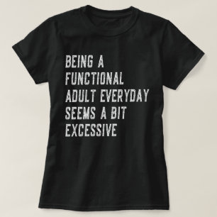 T-shirt Être Un Adulte Fonctionnel Tous Les Jours Drôle Di