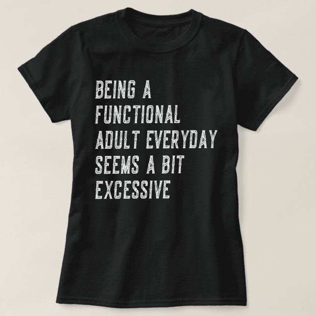 T-shirt Être Un Adulte Fonctionnel Tous Les Jours Drôle Di (Design devant)