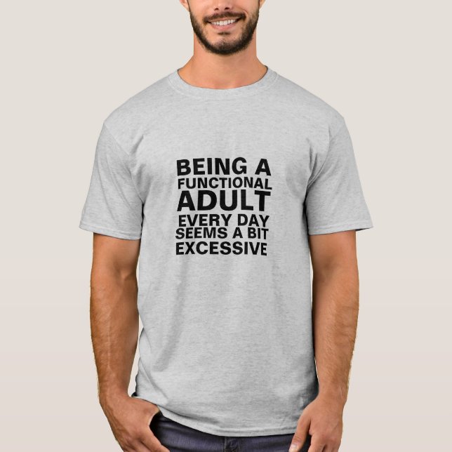 T-shirt Être un adulte fonctionnel tous les jours semble u (Devant)