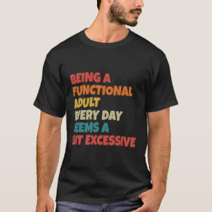 T-shirt Être un adulte fonctionnel tous les jours semble u