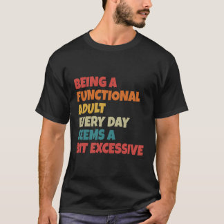 T-shirt Être un adulte fonctionnel tous les jours semble u
