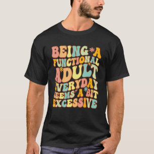 T-shirt Être Un Adulte Fonctionnel Tous Les Jours Semble U