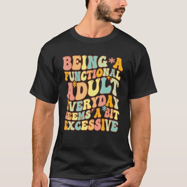 T-shirt Être Un Adulte Fonctionnel Tous Les Jours Semble U (Devant)