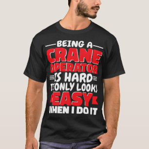 T-shirt Être un conducteur de grue est un travailleur de c